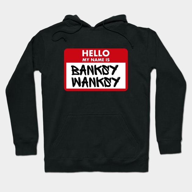 Hello My Name Is Banksy Wanksy Hoodie by PlayfulPrints